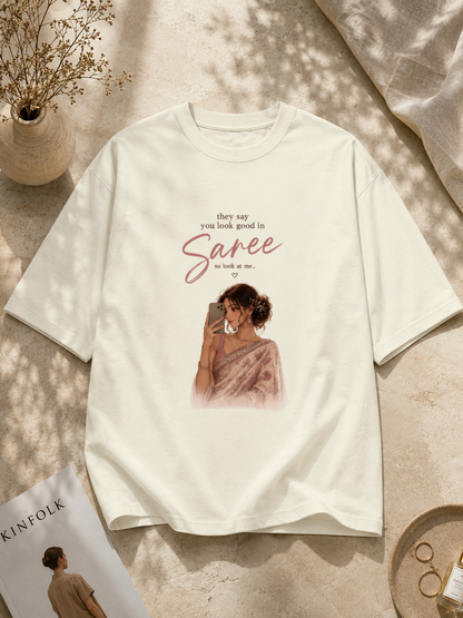 They Said You Look Good In Saree Oversized Classic T-Shirt